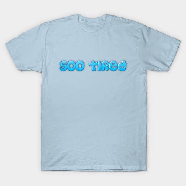 Soo Tired T-Shirt by SuzuleYT